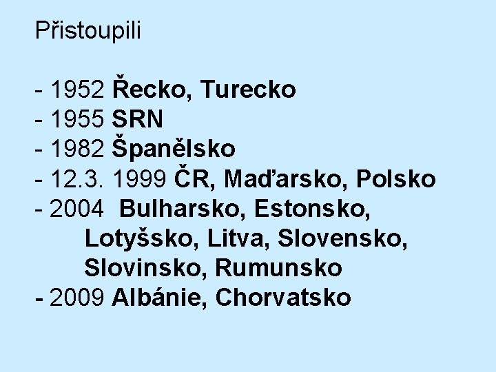 Přistoupili - 1952 Řecko, Turecko - 1955 SRN - 1982 Španělsko - 12. 3.