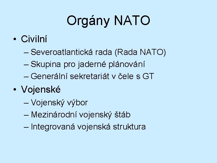 Orgány NATO • Civilní – Severoatlantická rada (Rada NATO) – Skupina pro jaderné plánování