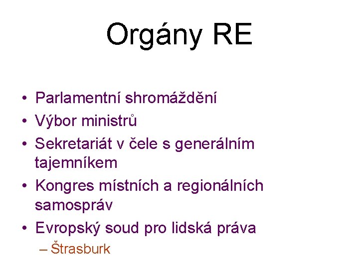 Orgány RE • Parlamentní shromáždění • Výbor ministrů • Sekretariát v čele s generálním