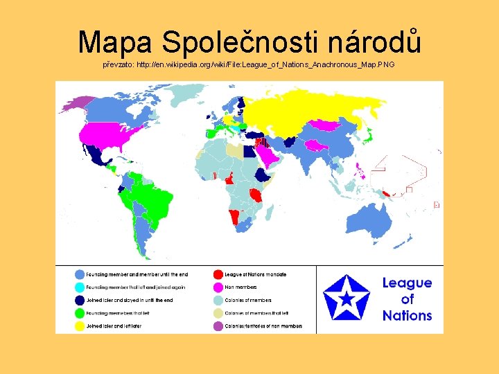 Mapa Společnosti národů převzato: http: //en. wikipedia. org/wiki/File: League_of_Nations_Anachronous_Map. PNG 