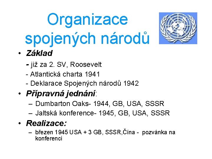 Organizace spojených národů • Základ - již za 2. SV, Roosevelt - Atlantická charta