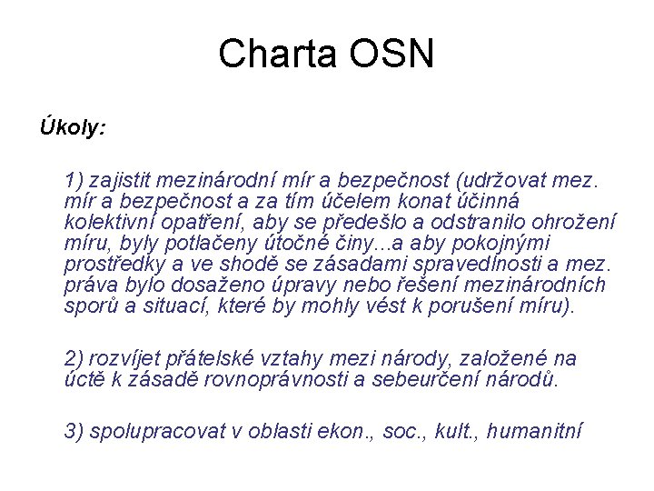 Charta OSN Úkoly: 1) zajistit mezinárodní mír a bezpečnost (udržovat mez. mír a bezpečnost