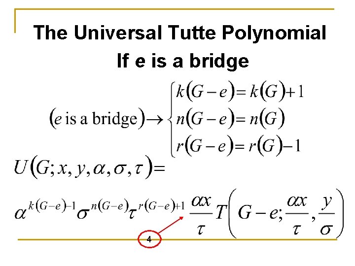 The Universal Tutte Polynomial If e is a bridge 4 