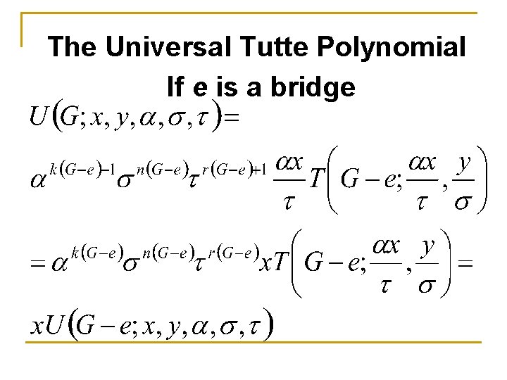 The Universal Tutte Polynomial If e is a bridge 