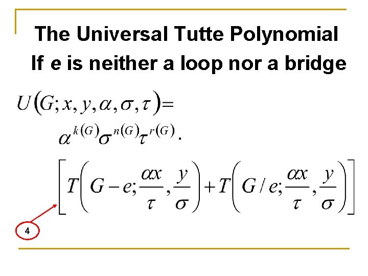 The Universal Tutte Polynomial If e is neither a loop nor a bridge 4