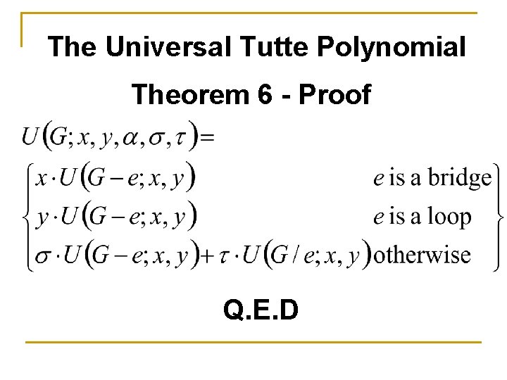 The Universal Tutte Polynomial Theorem 6 - Proof Q. E. D 