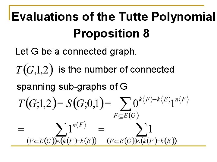 Evaluations of the Tutte Polynomial Proposition 8 Let G be a connected graph. is