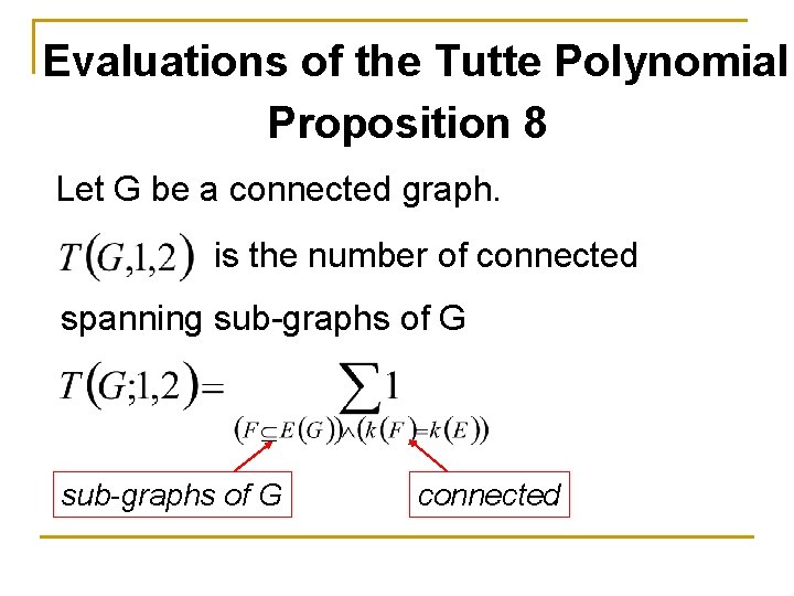 Evaluations of the Tutte Polynomial Proposition 8 Let G be a connected graph. is