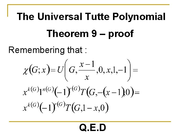 The Universal Tutte Polynomial Theorem 9 – proof Remembering that : Q. E. D