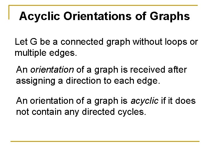 Acyclic Orientations of Graphs Let G be a connected graph without loops or multiple