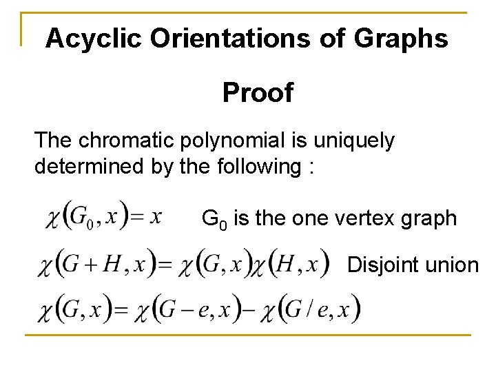 Acyclic Orientations of Graphs Proof The chromatic polynomial is uniquely determined by the following