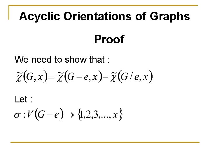 Acyclic Orientations of Graphs Proof We need to show that : Let : 