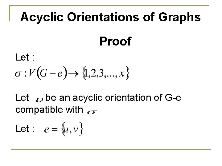 Acyclic Orientations of Graphs Proof Let : Let be an acyclic orientation of G-e