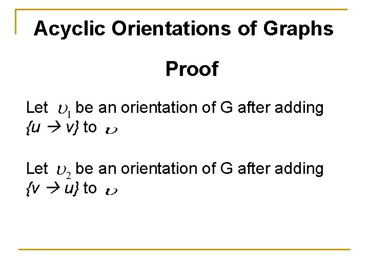 Acyclic Orientations of Graphs Proof Let be an orientation of G after adding {u