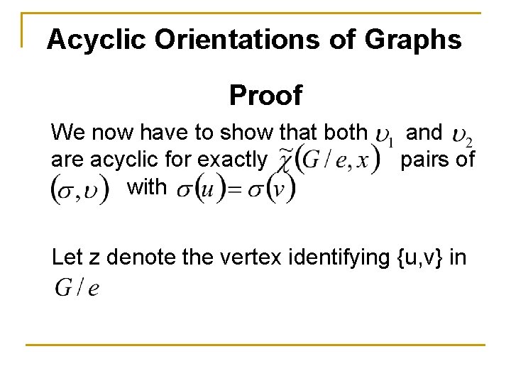 Acyclic Orientations of Graphs Proof We now have to show that both are acyclic