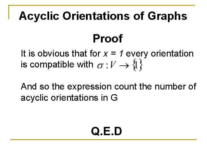 Acyclic Orientations of Graphs Proof It is obvious that for x = 1 every