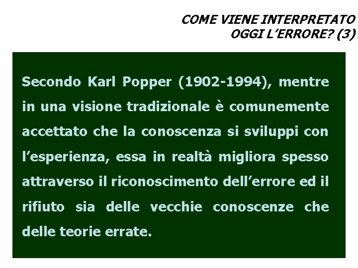 COME VIENE INTERPRETATO OGGI L’ERRORE? (3) Secondo Karl Popper (1902 -1994), mentre in una