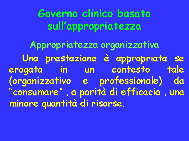 Governo clinico basato sull’appropriatezza Appropriatezza organizzativa Una prestazione è appropriata se erogata in un