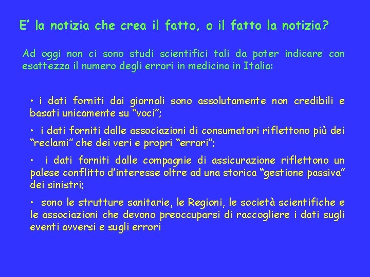 E’ la notizia che crea il fatto, o il fatto la notizia? Ad oggi