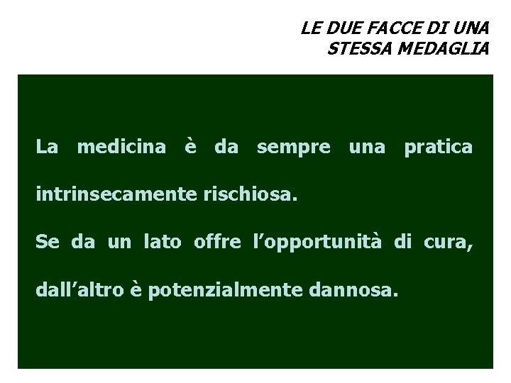 LE DUE FACCE DI UNA STESSA MEDAGLIA La medicina è da sempre una pratica