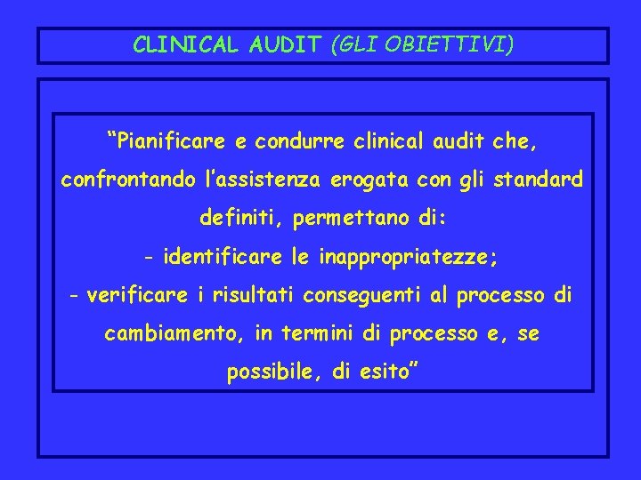 CLINICAL AUDIT (GLI OBIETTIVI) “Pianificare e condurre clinical audit che, confrontando l’assistenza erogata con