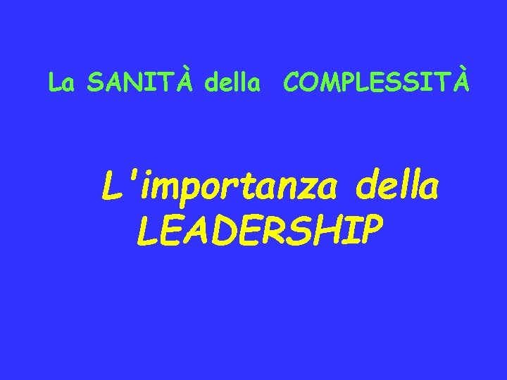 La SANITÀ della COMPLESSITÀ L'importanza della LEADERSHIP 