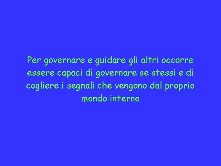 Per governare e guidare gli altri occorre essere capaci di governare se stessi e