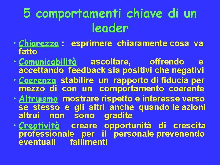 5 comportamenti chiave di un leader • Chiarezza : esprimere chiaramente cosa va fatto