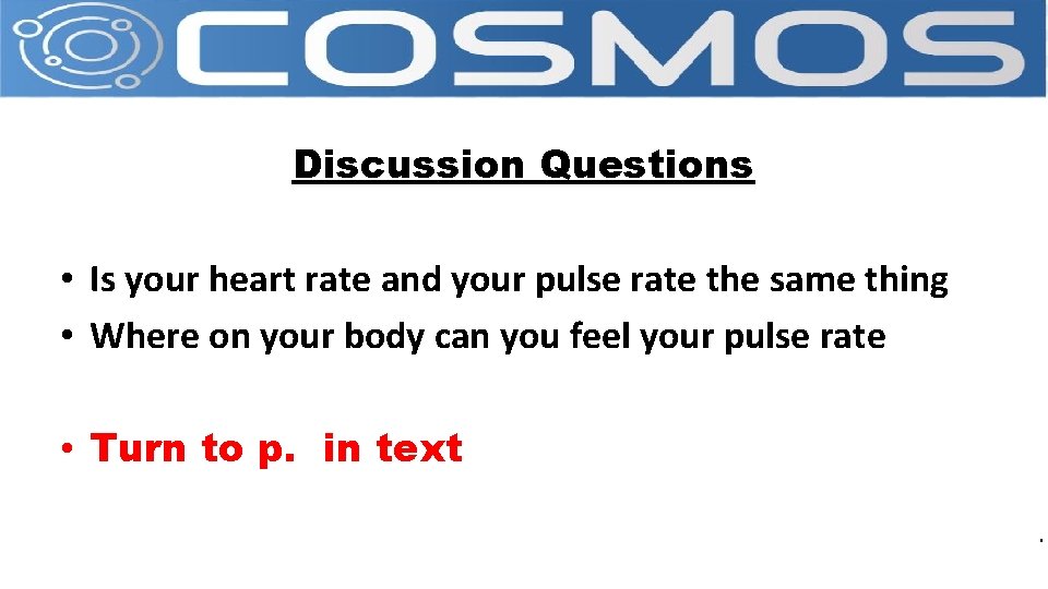 Discussion Questions • Is your heart rate and your pulse rate the same thing