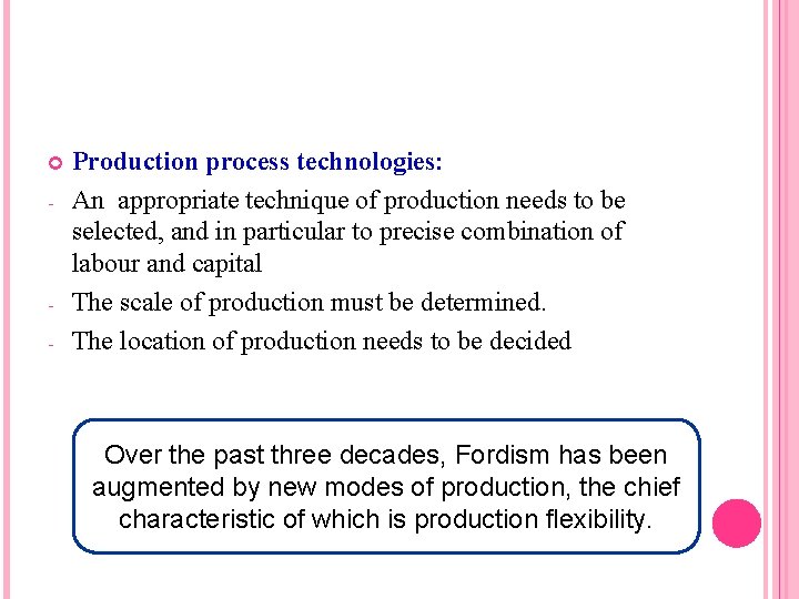  - - Production process technologies: An appropriate technique of production needs to be