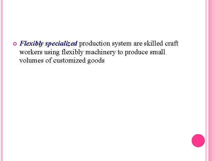  Flexibly specialized production system are skilled craft workers using flexibly machinery to produce
