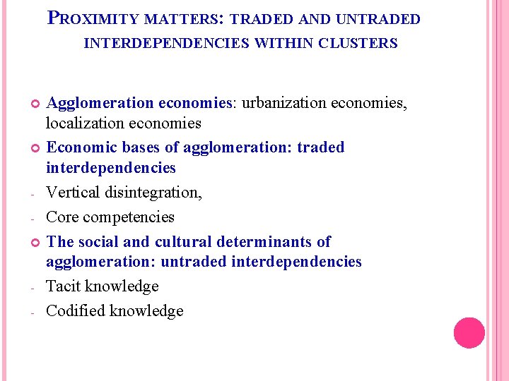 PROXIMITY MATTERS: TRADED AND UNTRADED INTERDEPENDENCIES WITHIN CLUSTERS Agglomeration economies: urbanization economies, localization economies