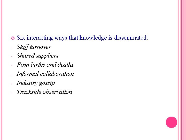  - Six interacting ways that knowledge is disseminated: Staff turnover Shared suppliers Firm