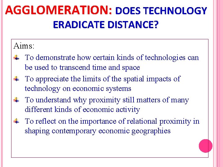 AGGLOMERATION: DOES TECHNOLOGY ERADICATE DISTANCE? Aims: To demonstrate how certain kinds of technologies can
