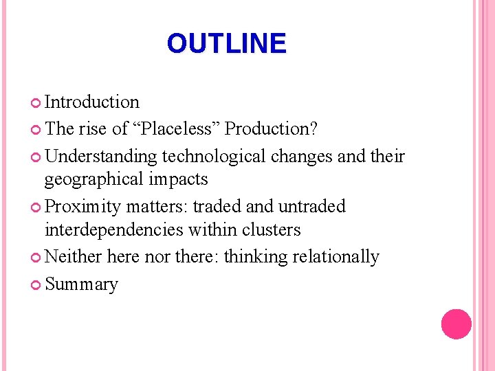 OUTLINE Introduction The rise of “Placeless” Production? Understanding technological changes and their geographical impacts