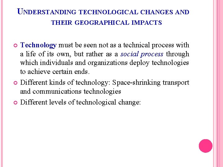 UNDERSTANDING TECHNOLOGICAL CHANGES AND THEIR GEOGRAPHICAL IMPACTS Technology must be seen not as a