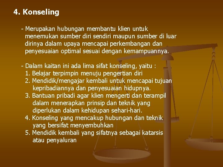 4. Konseling - Merupakan hubungan membantu klien untuk menemukan sumber diri sendiri maupun sumber