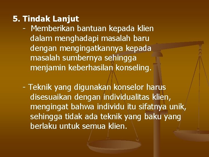 5. Tindak Lanjut - Memberikan bantuan kepada klien dalam menghadapi masalah baru dengan mengingatkannya