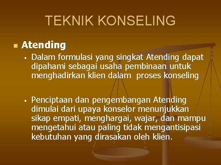 TEKNIK KONSELING n Atending • Dalam formulasi yang singkat Atending dapat dipahami sebagai usaha