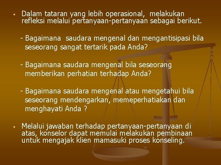  • Dalam tataran yang lebih operasional, melakukan refleksi melalui pertanyaan-pertanyaan sebagai berikut. -