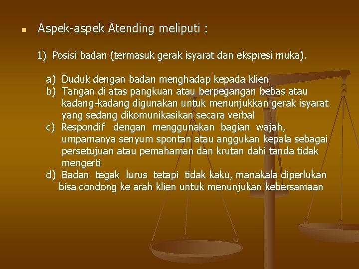 n Aspek-aspek Atending meliputi : 1) Posisi badan (termasuk gerak isyarat dan ekspresi muka).