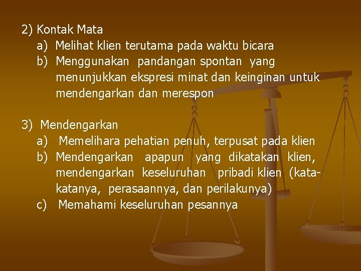 2) Kontak Mata a) Melihat klien terutama pada waktu bicara b) Menggunakan pandangan spontan