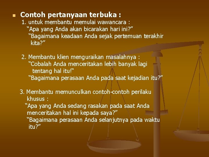 n Contoh pertanyaan terbuka : 1. untuk membantu memulai wawancara : “Apa yang Anda