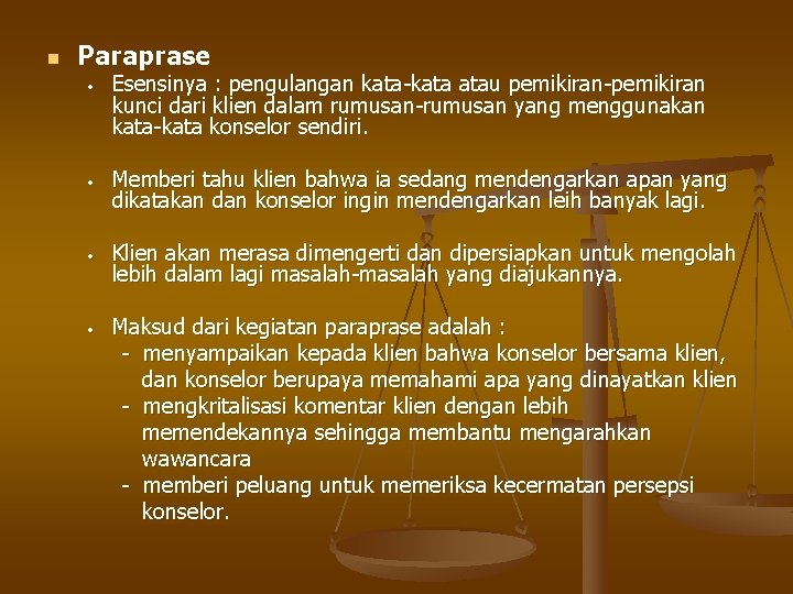 n Paraprase • Esensinya : pengulangan kata-kata atau pemikiran-pemikiran kunci dari klien dalam rumusan-rumusan