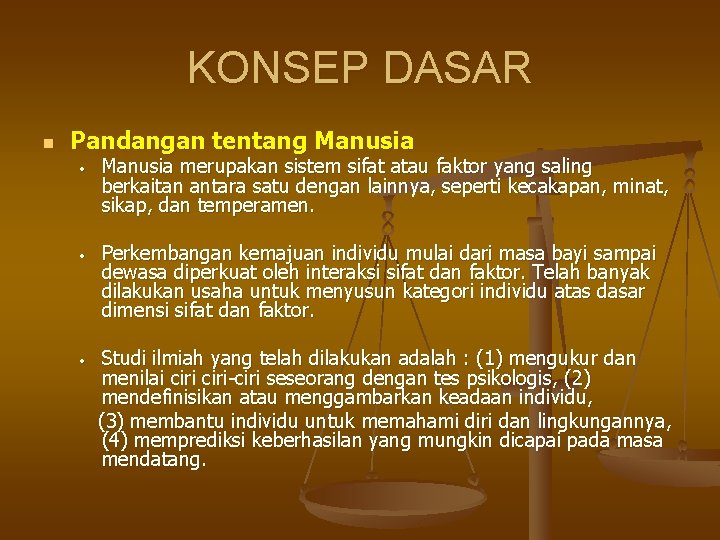 KONSEP DASAR n Pandangan tentang Manusia • Manusia merupakan sistem sifat atau faktor yang