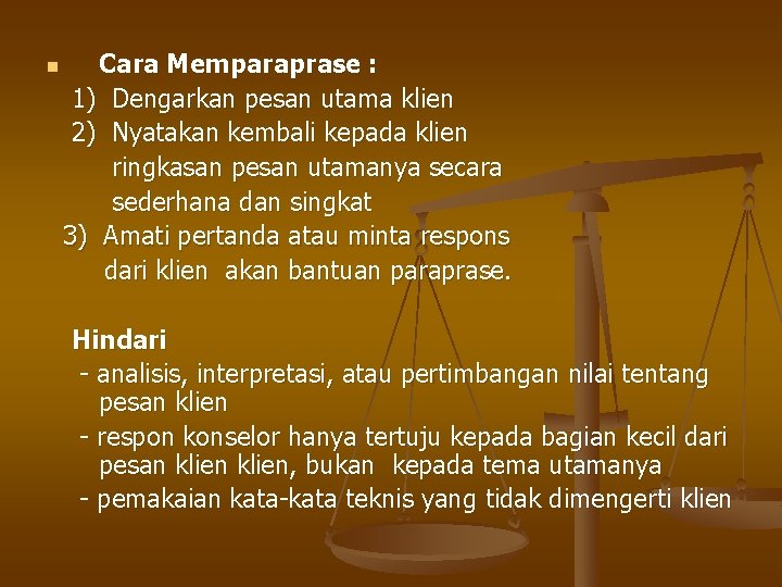 n Cara Memparaprase : 1) Dengarkan pesan utama klien 2) Nyatakan kembali kepada klien