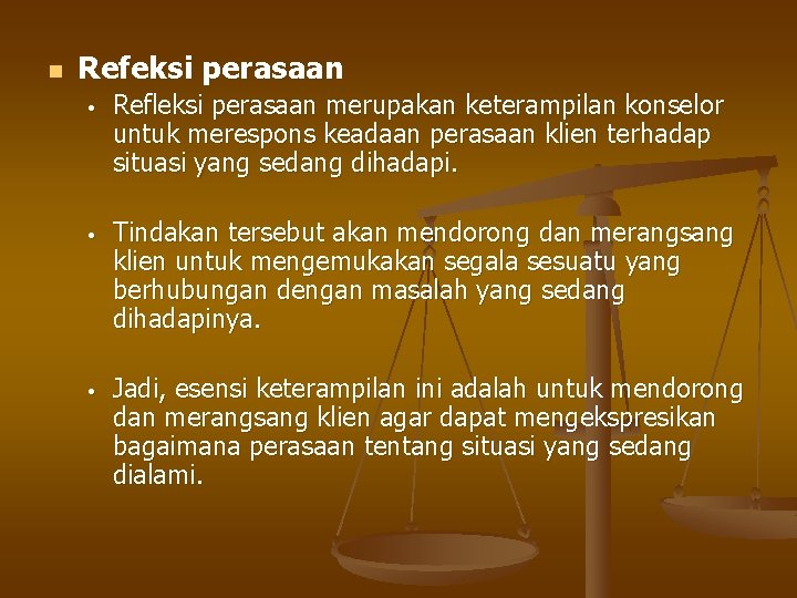 n Refeksi perasaan • Refleksi perasaan merupakan keterampilan konselor untuk merespons keadaan perasaan klien