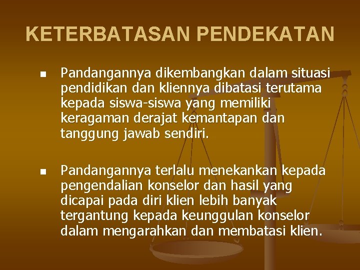 KETERBATASAN PENDEKATAN n n Pandangannya dikembangkan dalam situasi pendidikan dan kliennya dibatasi terutama kepada