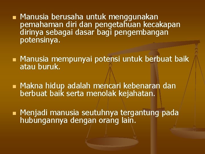 n Manusia berusaha untuk menggunakan pemahaman diri dan pengetahuan kecakapan dirinya sebagai dasar bagi