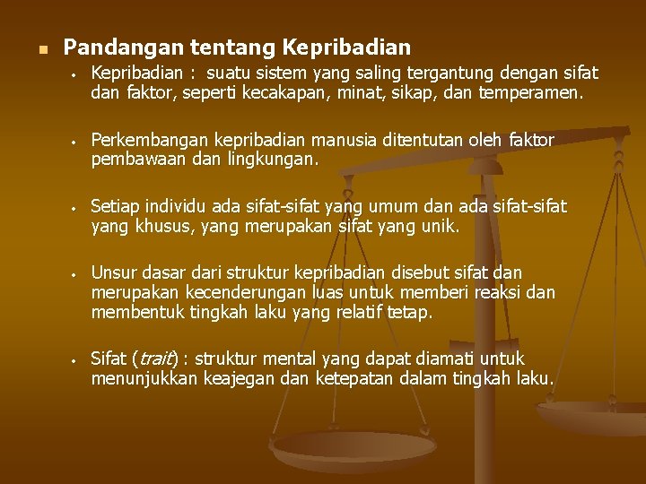 n Pandangan tentang Kepribadian • Kepribadian : suatu sistem yang saling tergantung dengan sifat